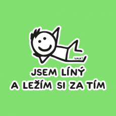 Potisk 1217 - JSEM LÍNÝ A LEŽÍM SI ZA TÍM