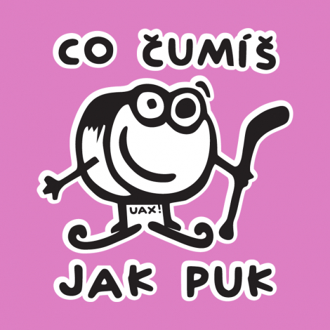 Potisk 1101 - ČUMÍŠ JAK PUK