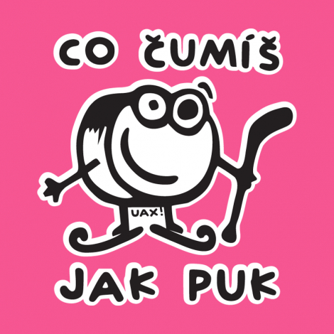 Potisk 1101 - ČUMÍŠ JAK PUK
