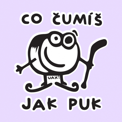 Potisk 1101 - ČUMÍŠ JAK PUK
