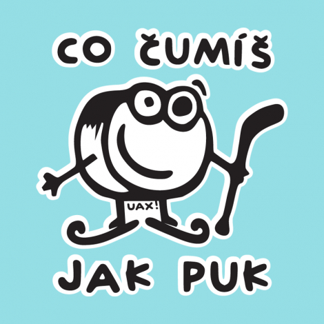 Potisk 1101 - ČUMÍŠ JAK PUK