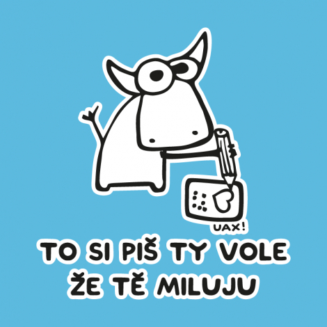 Potisk 1192 - TO SI PIŠ TY VOLE ŽE TĚ MILUJU