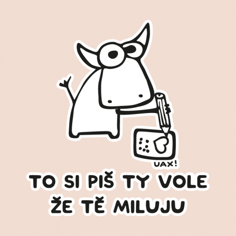 Potisk 1192 - TO SI PIŠ TY VOLE ŽE TĚ MILUJU