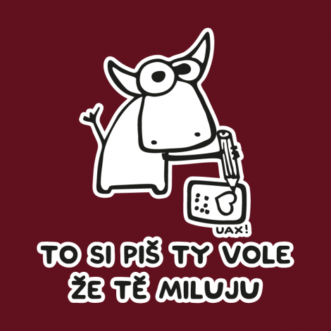 Potisk 1192 - TO SI PIŠ TY VOLE ŽE TĚ MILUJU