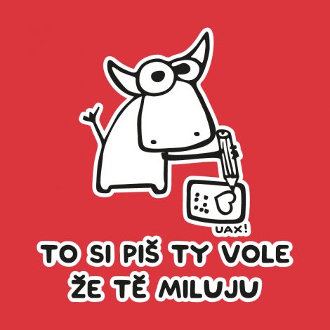 Potisk 1192 - TO SI PIŠ TY VOLE ŽE TĚ MILUJU