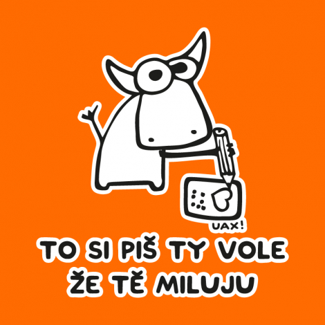 Potisk 1192 - TO SI PIŠ TY VOLE ŽE TĚ MILUJU