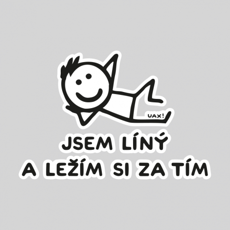 Potisk 1217 - JSEM LÍNÝ A LEŽÍM SI ZA TÍM