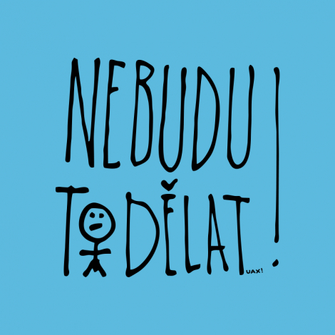 Design 1394 - NEBUDU TO DĚLAT