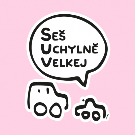 Potisk 5201 - SES UCHYLNĚ VELKEJ
