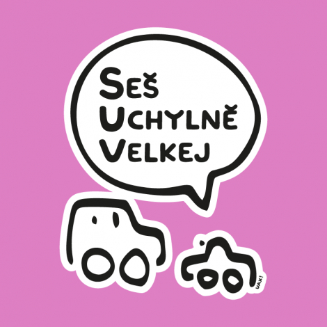 Potisk 5201 - SES UCHYLNĚ VELKEJ