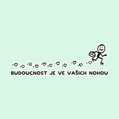 Potisk 5216 - BUDOUCNOST JE VE VAŠICH NOHOU