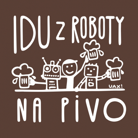 Potisk 1369 - IDU Z ROBOTY NA PIVO