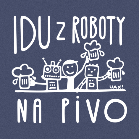 Potisk 1369 - IDU Z ROBOTY NA PIVO