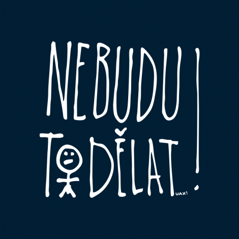 Design 1394 - NEBUDU TO DĚLAT